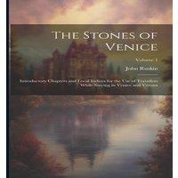 John Ruskin The Stones of Venice: Introductory Chapters & Local Indices for in White