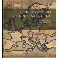 John Davidson The Scottish Staple at Veere: A Study in the Economic History of in White