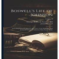 James Boswell Boswell's Life of Johnson: Including Boswell's Journal of a Tour in White