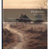 Robert Burns Poems: Chiefly In The Scottish Dialect. Poems As They Appeared In