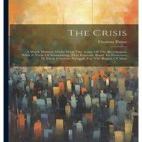Thomas Paine The Crisis: A Work Written While With The Army Of The Revolution