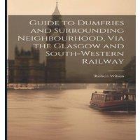Robert Wilson Guide to Dumfries & Surrounding Neighbourhood, Via the Glasgow in White