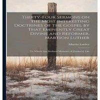 Martin Luther Thirty-four Sermons on the Most Interesting Doctrines of the