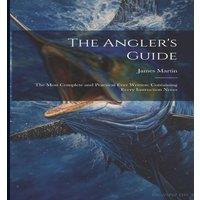 James Martin The Angler's Guide: The Most Complete & Practical Ever Written: