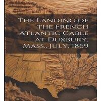 Anonymous The Landing of the French Atlantic Cable at Duxbury, Mass., July