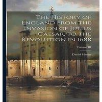 David Hume The History of England From the Invasion of Julius Caesar, to the in White