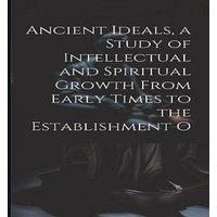 Anonymous Ancient Ideals, a Study of Intellectual & Spiritual Growth From