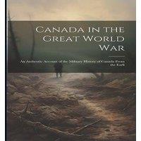 Anonymous Canada in the Great World war; an Authentic Account of the