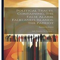 Samuel Johnson Political Tracts. Containing, The False Alarm. Falkland's Islands