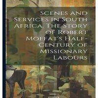 Anonymous Scenes & Services in South Africa. The Story of Robert Moffat's in White