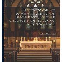 Adam Hamilton History of St. Mary's Abbey of Buckfast, in the County of Devon