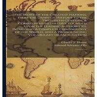 Edward Sylvester Ellis The Story of the Greatest Nations, From the Dawn of History to the