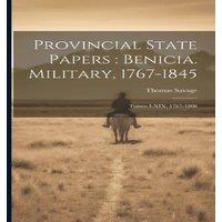 Thomas Savage Provincial State Papers : Benicia. Military, 1767-1845: Tomos