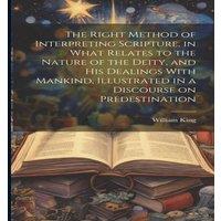 William King The Right Method of Interpreting Scripture, in What Relates to the
