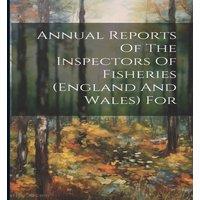 Anonymous Annual Reports Of The Inspectors Of Fisheries (england & Wales)