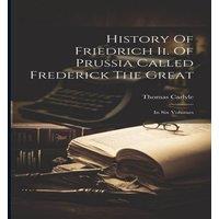 Thomas Carlyle History Of Friedrich Ii. Of Prussia Called Frederick The Great: In