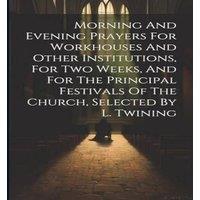 Anonymous Morning & Evening Prayers For Workhouses & Other Institutions