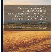 Philip Miller The Method Of Cultivating Madder, As It Is Now Practised By The