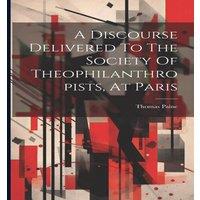 Thomas Paine A Discourse Delivered To The Society Of Theophilanthropists, At in White
