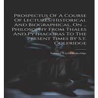 Samuel Taylor Coleridge Prospectus Of A Course Of Lectures, Historical & Biographical in White