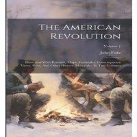 John Fiske The American Revolution: Illustrated With Portraits, Maps in White
