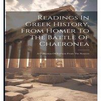 Anonymous Readings In Greek History, From Homer To The Battle Of Chaeronea: in White
