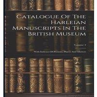 Anonymous Catalogue Of The Harleian Manuscripts In The British Museum: With in White