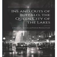 Anonymous Ins & Outs of Buffalo, the Queen City of the Lakes; a Thoroughly in White