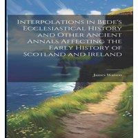 James Watson Interpolations in Bede's Ecclesiastical History & Other Ancient in White