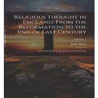 John Hunt Religious Thought in England, From the Reformation to the End of in White
