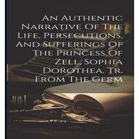 Anonymous An Authentic Narrative Of The Life, Persecutions, & Sufferings