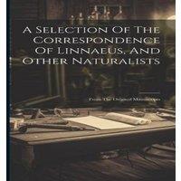 Anonymous A Selection Of The Correspondence Of Linnaeus, & Other