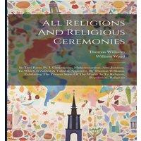 William Ward All Religions & Religious Ceremonies: In Two Parts: Pt. I. in White