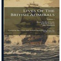 John Campbell Lives Of The British Admirals: Containing Also A New & Accurate in White
