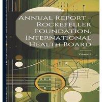 Anonymous Annual Report - Rockefeller Foundation, International Health