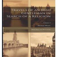 Thomas Moore Travels of an Irish Gentleman in Search of a Religion: With Notes