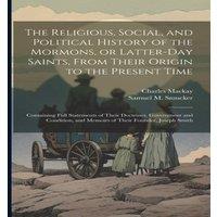 Charles Mackay The Religious, Social, & Political History of the Mormons, or