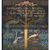 James Henry Aeneidea, Or, Critical, Exegetical, & Aesthetical Remarks On the