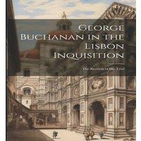 Anonymous George Buchanan in the Lisbon Inquisition: The Records of His in White