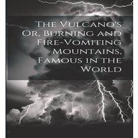 Anonymous The Vulcano's Or, Burning & Fire-Vomiting Mountains, Famous in in White
