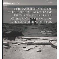 William Smith The Accidence of the Greek Language From the Smaller Greek Grammar