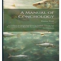 Thomas Wyatt A Manual of Conchology: According to the System Laid Down by in White