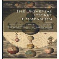 Anonymous The Universal Pocket Companion: Containing, Among Many Other in White
