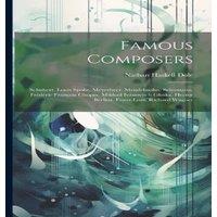 Nathan Haskell Dole Famous Composers: Schubert. Louis Spohr. Meyerbeer. Mendelssohn