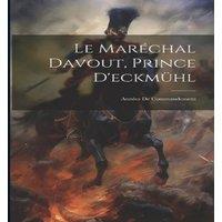 Anonymous Le Marechal Davout, Prince D'eckmuhl: Annees De Commandement