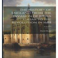 David Hume The History of England From the Invasion of Julius Caesar to the