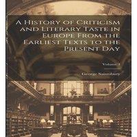 George Saintsbury A History of Criticism & Literary Taste in Europe From the