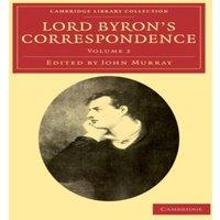 George Gordon Byron Lord Byron's Correspondence: Volume 2: Chiefly with Lady