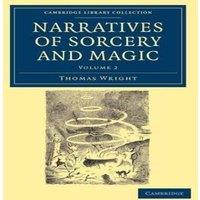 Thomas Wright Narratives of Sorcery & Magic: From the Most Authentic Sources