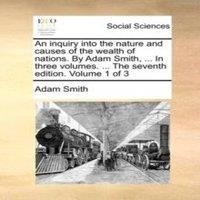 Adam Smith An inquiry into the nature & causes of the wealth of nations. By